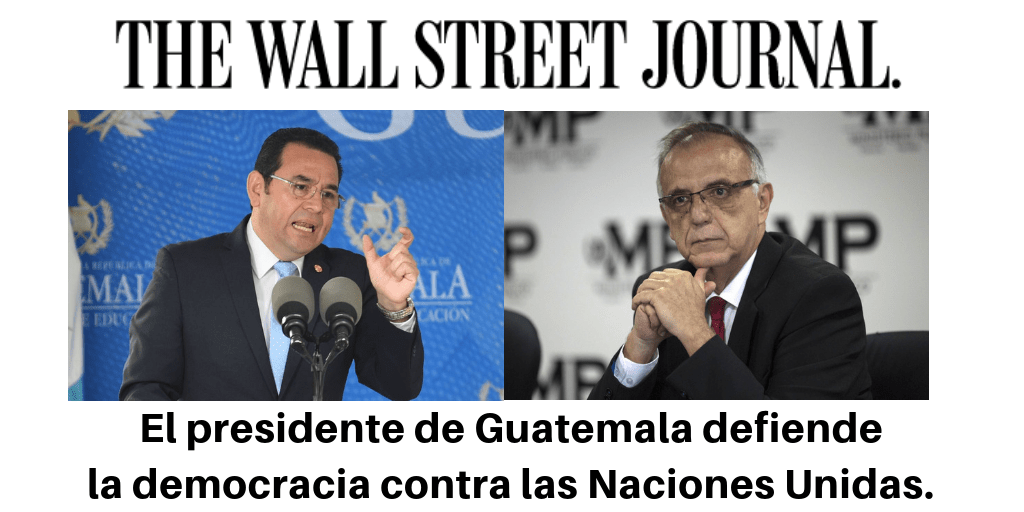 El presidente de Guatemala defiende la democracia contra las Naciones Unidas. Guatemala’s President Defends Democracy Against the U.N. -The Wall Street Journal - Support The Bitkov