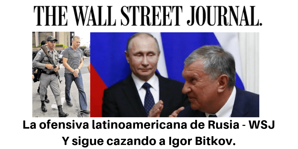 La ofensiva latinoamericana de Rusia - WSJ Y sigue cazando a Igor Bitkov.