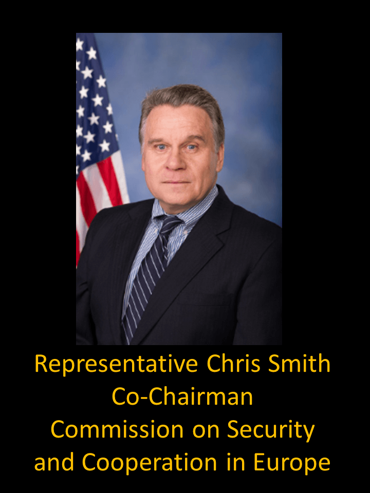 Representative Chris SmithCo-ChairmanCommission on Security and Cooperation in Europe